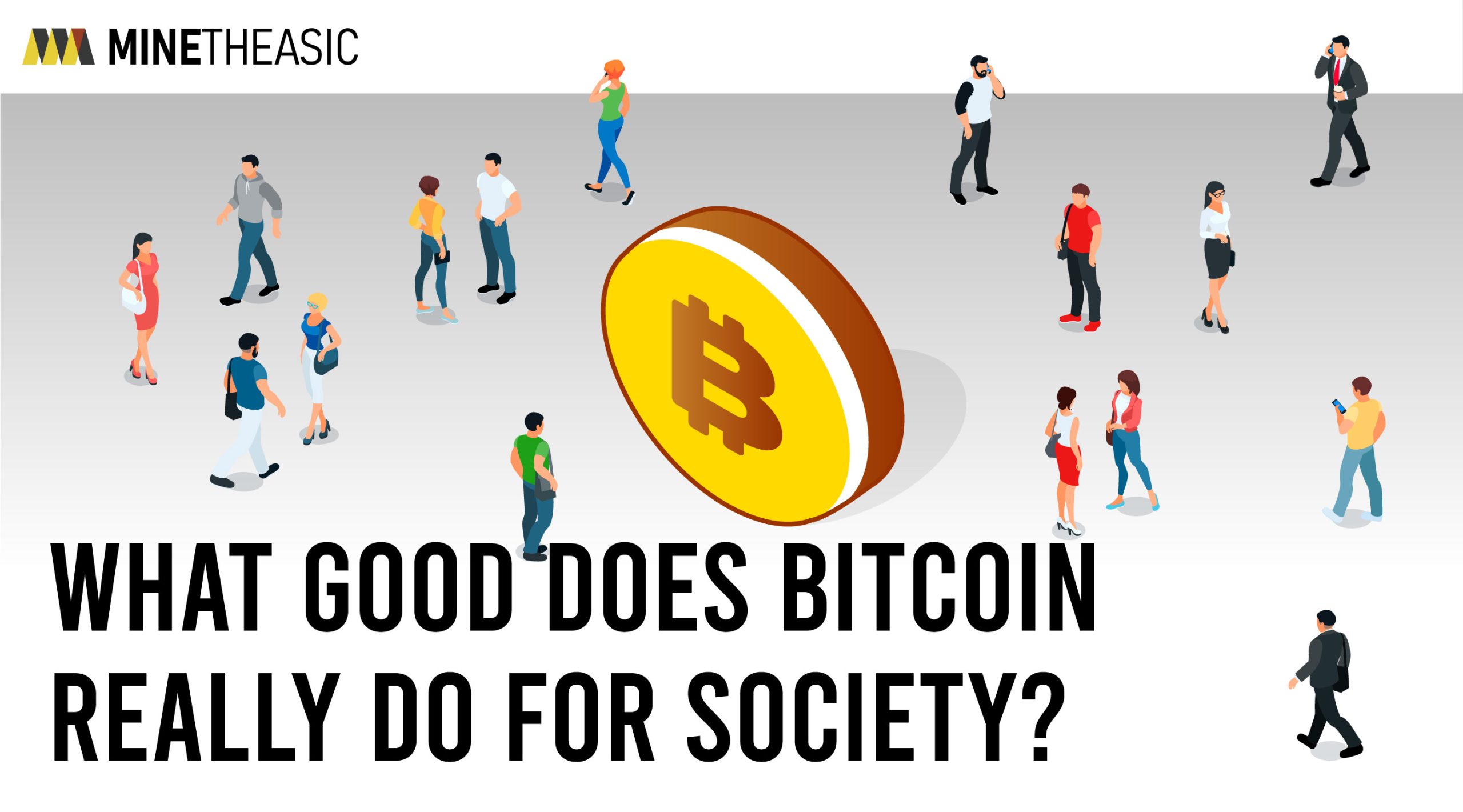 WHAT GOODDOES BITCOINREALLY DO FOR SOCIETY?