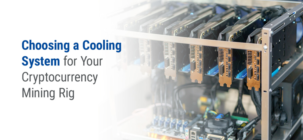 choosing a cooling system for your cryptocurrency mining rig